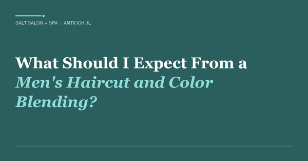 What Should I Expect From a Men's Haircut and Color Blending?