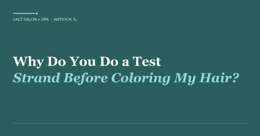 Why Do You Do a Test Strand Before Coloring My Hair?