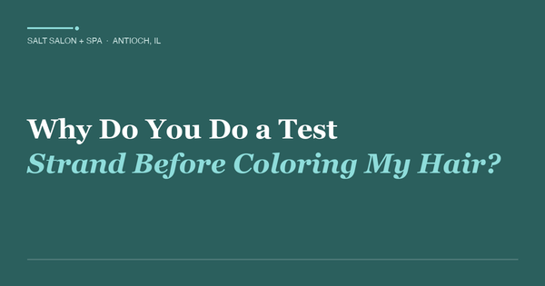 Why Do You Do a Test Strand Before Coloring My Hair?