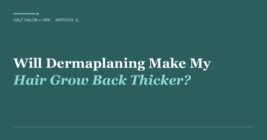 Will Dermaplaning Make My Hair Grow Back Thicker?