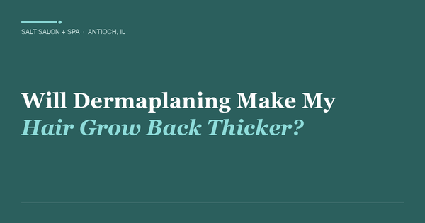 Will Dermaplaning Make My Hair Grow Back Thicker?